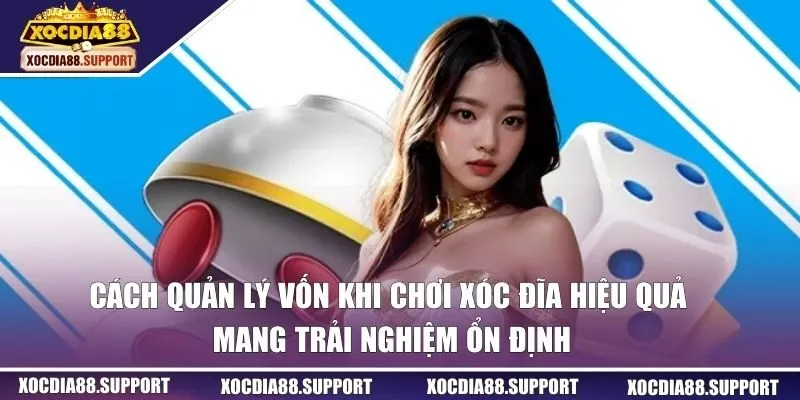 Cách quản lý vốn khi chơi xóc đĩa hiệu quả mang trải nghiệm ổn định
